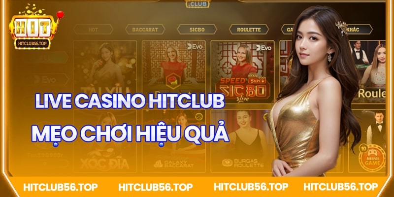 Mẹo chơi Live Casino Hitclub hiệu quả